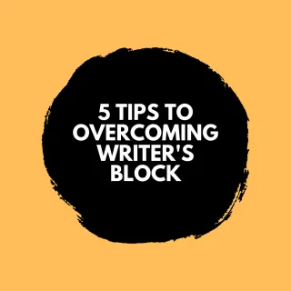 5 Tips To Overcoming Writer's Block