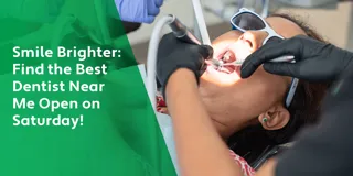 Smile Brighter: Find the Best Dentist Near Me Open on Saturday!