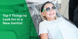 Top 5 Things to Look for in a New Dentist