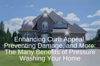 Enhancing Curb Appeal, Preventing Damage, and More: The Many Benefits of Pressure Washing Your Home