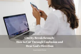 Clarity Breakthrough: How to Cut Through Confusion and Hear God’s Direction