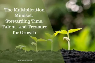 The Multiplication Mindset: Stewarding Time, Talent, and Treasure for Growth