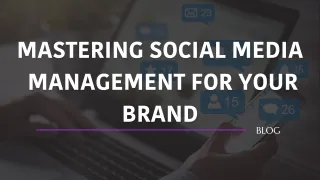 Mastering Social Media Management for Your Brand