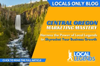 Central Oregon Marketing Mastery: Harness the Power of Local Legends to Skyrocket Your Business Growth