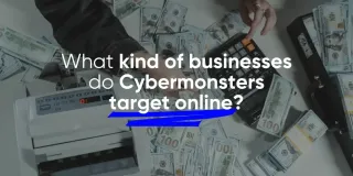 What kind of businesses do Cybermonsters target online?