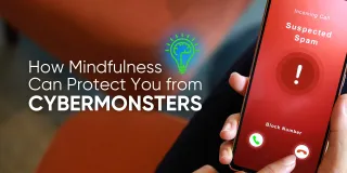 How Mindfulness Can Protect You from Cybermonsters