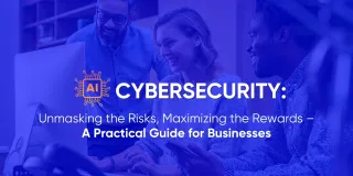 AI Cybersecurity: Unmasking the Risks, Maximizing the Rewards – A Practical Guide for Businesses