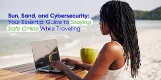 Sun, Sand, and Cybersecurity: Your Essential Guide to Staying Safe Online While Traveling