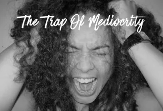 Trap Of Mediocrity