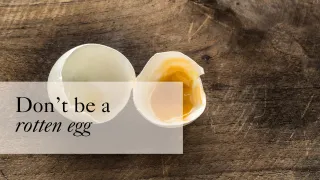 Don’t Be A Rotten Egg