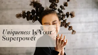 Uniqueness Is Your Superpower