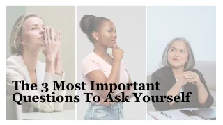 The 3 Most Important Questions To Ask Yourself