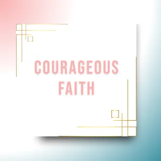 Courageous Faith 