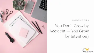 You Don’t Grow by Accident — You Grow by Intention