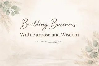 Building Business With Purpose and Wisdom