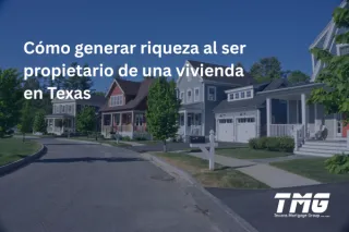 Cómo generar riqueza al ser propietario de una vivienda en Texas