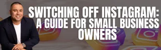 Switching Off Instagram: A Guide for Small Business Owners