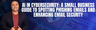 AI in Cybersecurity: A Small Business Guide to Spotting Phishing Emails and Enhancing Email Security