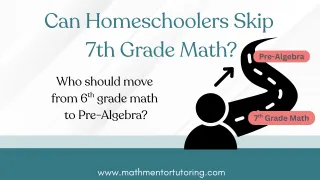 Can Homeschoolers Skip 7th Grade Math? Moving from 6th Grade to Pre-Algebra