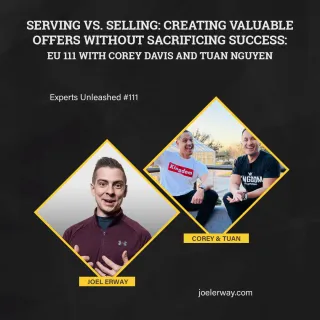 SERVING VS. SELLING: CREATING VALUABLE OFFERS WITHOUT SACRIFICING SUCCESS: EU 111 WITH COREY DAVIS AND TUAN NGUYEN 