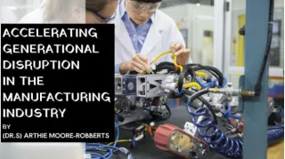 Strategies to Accelerate Generational Disruption in the Manufacturing Industry.