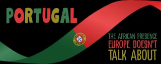 Portugal: The African Presence Europe Doesn’t Talk About