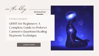 QHHT for Beginners: A Complete Guide to Dolores Cannon's Quantum Healing Hypnosis Technique
