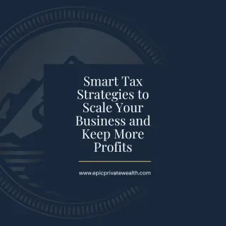 Smart Tax Strategies to Scale Your Business and Keep More Profits