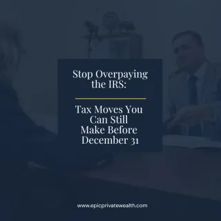 Stop Overpaying the IRS: Tax Moves You Can Still Make Before December 31 