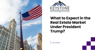 What to Expect in the Real Estate Market Under President Trump