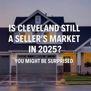 Is Cleveland Still a Seller’s Market in 2025? You Might Be Surprised.