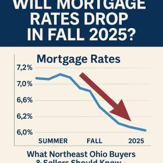 Will Mortgage Rates Drop in Fall 2025? What Northeast Ohio Buyers & Sellers Should Know