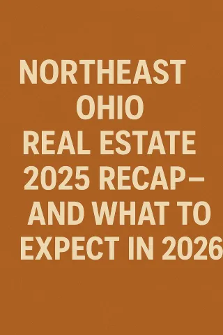 Northeast Ohio Real Estate 2025 Recap – And What To Expect in 2026