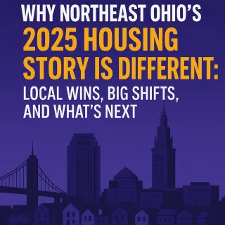 Why Northeast Ohio’s 2025 Housing Story Is Different: Local Wins, Big Shifts, and What’s Next