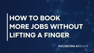 How to Book More Jobs Without Lifting a Finger