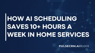 How AI Scheduling Saves 10+ Hours a Week in Home Services