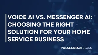 Voice AI vs. Messenger AI: Choosing the Right Solution for Your Home Service Business
