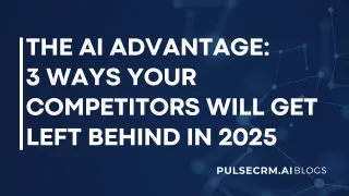 The AI Advantage: 3 Ways Your Competitors Will Get Left Behind in 2025