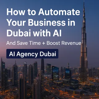 How to Automate Your Business in Dubai with AI (And Save Time + Boost Revenue) Ai Agency Dubai