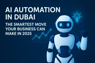 AI Automation in Dubai: The Smartest Move Your Business Can Make in 2025