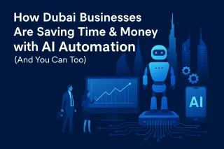 How Dubai Businesses Are Saving Time & Money with AI Automation (And You Can Too)