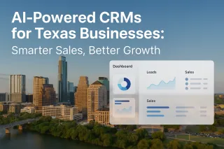 AI-Powered CRMs for Texas Businesses: Smarter Sales, Better Growth