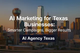 AI Marketing for Texas Businesses: Smarter Campaigns, Bigger Results