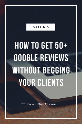 How to Get 50+ Google Reviews Without Begging Your Clients