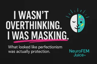 I Wasn't Overthinking. I Was Masking.