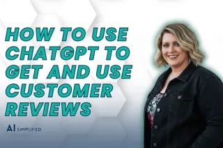 Watch Me Use AI: How to Use ChatGPT to Get and Use Customer Reviews