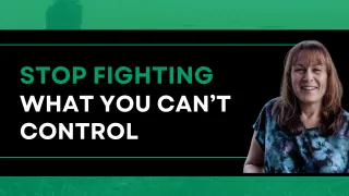 Stop Fighting What You Can't Control