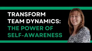 Transform Team Dynamics - The Power of Self Awareness