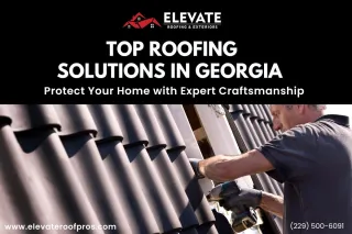 Top Roofing Solutions in Georgia: Protect Your Home with Expert Craftsmanship