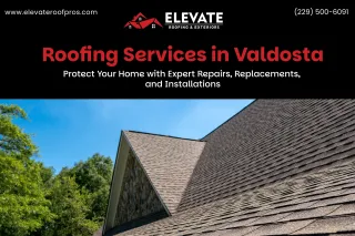 Roofing Services in Valdosta: Protect Your Home with Expert Repairs, Replacements, and Installations
